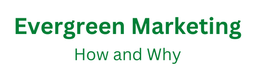 Evergreen marketing how and why for email, blogs, videos, and links.